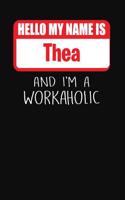 Hello My Name Is Thea: And I'm a Workaholic Lined Journal College Ruled Notebook Composition Book Diary