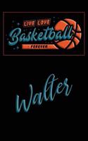 Live Love Basketball Forever Walter: Lined Journal College Ruled Notebook Composition Book Diary