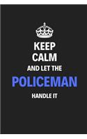Keep Calm And Let The Policeman Handle It: Journal Notebook Inspirational Motivational Gift 120 Lined Pages For Policemen College Students Friends Family High Quality