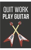 Quit Work Play Guitar