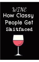 Wine How Classy People Get Shitfaced