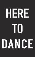 Here to Dance: A 6x9 Inch Matte Softcover Journal Notebook with 120 Blank Lined Pages and a Funny Creative Dance Cover Slogan