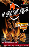 The Wood Pellet Smoker and Grill Bible: More Than A Smoker Cookbook. A Step By Step Guide To Become The New Pit Boss