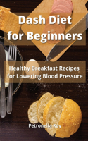 Dash Diet for Beginners: Healthy Breakfast Recipes for Lowering Blood Pressure