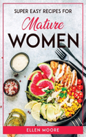 Super Easy Recipes for Mature Women