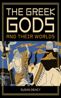 The Greek Gods and Their Worlds