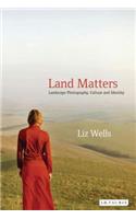 Land Matters: Landscape Photography, Culture and Identity