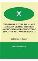 The Grimke Sisters, Sarah and Angelina Grimke. the First American Women Advocates of Abolition and Woman's Rights