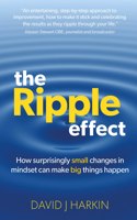 The Ripple Effect: How surprisingly small changes in mindset can make big things happen