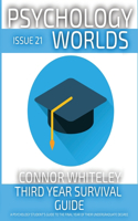 Issue 21: Third Year Survival Guide A Psychology Student's Guide To The Final Year Of Their Undergraduate Degree(21 Psychology Worlds)