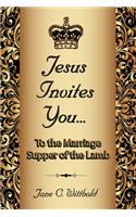 Jesus Invites You... To the Marriage Supper of the Lamb