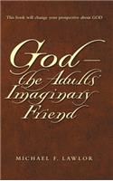 God-The Adults' Imaginary Friend
