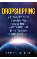 Dropshipping a Beginner's Guide to Dropshipping: How to Make Money Online and Build Your Own Online Business(5 Passive Income, Financial Freedom, Money, Investing, Make Money Fast Book)