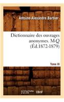 Dictionnaire Des Ouvrages Anonymes. Tome III. M-Q (Éd.1872-1879)