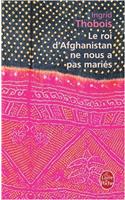 Le Roi D Afghanistan Ne Nous a Pas Maries