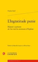 L'Ingratitude Punie: Histoire Cyprienne Ou l'On Voit Les Aventures d'Orphize