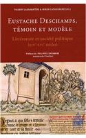 Eustache DesChamps, Temoin Et Modele: Litterature Et Societe Politique (Xive-Xvie Siecles Aby Thierry Lassabatere