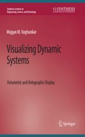 Visualizing Dynamic Systems: Volumetric and Holographic Display