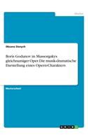 Boris Godunov in Mussorgskys gleichnamiger Oper. Die musik-dramatische Darstellung eines Opern-Charakters