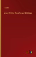 Ungewöhnliche Menschen und Schicksale