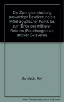 Zwangsumsiedlung Auswartiger Bevolkerung ALS Mittel Agyptischer Politik Bis Zum Ende Des Mittleren Reiches