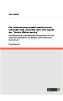 Die Untersuchung verbaler Interaktion von Lehrenden und Lernenden unter dem Aspekt des "Gender Mainstreaming": Die Feststellung eines fehlenden Bewusstseins für eine reflexive Koedukation am Beispiel eines Staatlichen Gymnasiums(German)