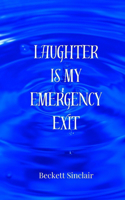 Laughter Is My Emergency Exit