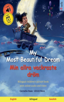 My Most Beautiful Dream - Min allra vackraste dröm (English - Swedish): Bilingual children's picture book with online audio and video