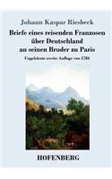 Briefe eines reisenden Franzosen über Deutschland an seinen Bruder zu Paris: Ungekürzte zweite Auflage von 1784