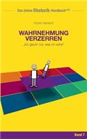 Rhetorik-Handbuch 2100 - Wahrnehmung verzerren