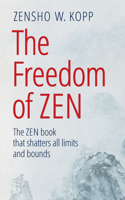 Freedom of Zen: The Zen book that shatters all limits and bounds