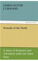 Nomads of the North a Story of Romance and Adventure Under the Open Stars