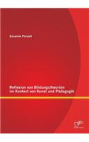 Reflexion von Bildungstheorien im Kontext von Kunst und Pädagogik: (German)