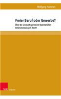 Freier Beruf oder Gewerbe?: Uber die Sinnhaftigkeit einer traditionellen Unterscheidung im Recht