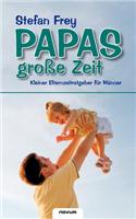 Papas Gro E Zeit - Kleiner Elternzeitratgeber Fur M Nner