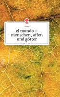 el mundo - menschen, affen und götter. Life is a Story - story.one