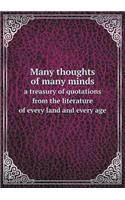 Many Thoughts of Many Minds a Treasury of Quotations from the Literature of Every Land and Every Age