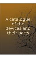 A Catalogue of the Devices and Their Parts