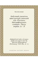 Alphabetical index of names of Russian figures for the Russian Biographical Dictionary: Part One. A - L(Russian)