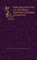 Final report Survey Unit 11b. The Military Department of the State of Connecticut