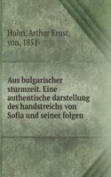 Aus bulgarischer sturmzeit. Eine authentische darstellung des handstreichs von Sofia und seiner folgen