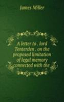 letter to . lord Tenterden . on the proposed limitation of legal memory connected with the .