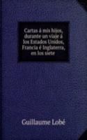 Cartas a mis hijos, durante un viaje a los Estados Unidos, Francia e Inglaterra, en los siete .