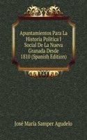 Apuntamientos Para La Historia Politica I Social De La Nueva Granada Desde 1810 (Spanish Edition)