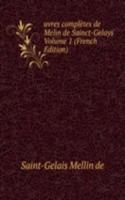 uvres completes de Melin de Sainct-Gelays Volume 1 (French Edition)