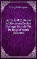 Lettre A M. E. Renan A L'Occasion De Son Ouvrage Intitule Vie De Jesus (French Edition)