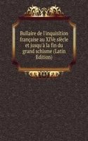 Bullaire de l'inquisition francaise au XIVe siecle et jusqu'a la fin du grand schisme (Latin Edition)