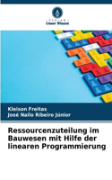Ressourcenzuteilung im Bauwesen mit Hilfe der linearen Programmierung