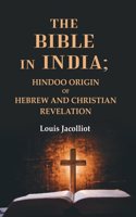 The Bible in India: Hindoo Origin of Hebrew and Christian Revelation
