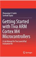 Getting Started with Tiva Arm Cortex M4 Microcontrollers: A Lab Manual for Tiva Launchpad Evaluation Kit